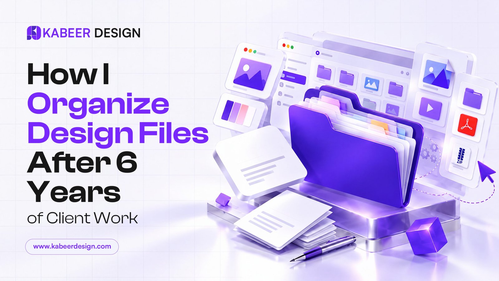 How I Organize Design Files After 6 Years of Client Work (Real System) — Kabeer Design blog