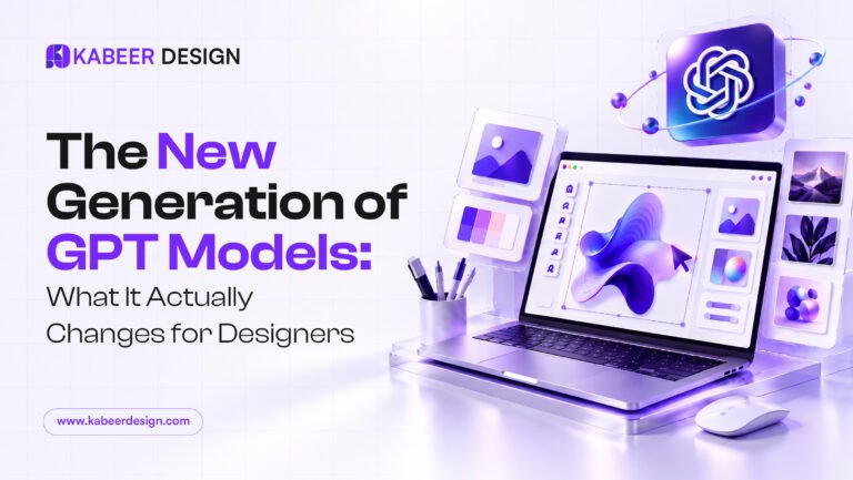 The New Generation of GPT Models: What It Actually Changes for Designers — Kabeer Design blog